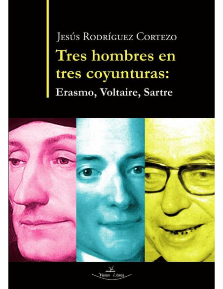 Tres hombres en tres coyunturas:Erasmo, Voltaire, Sartre