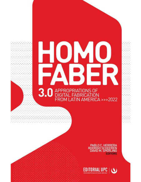 Homo Faber 3.0:Appropriations of Digital Fabrication from Latin America 2022