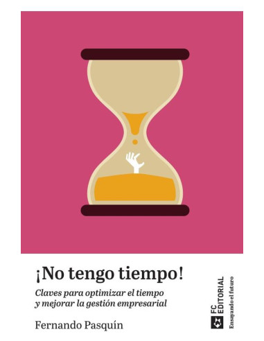 No tengo tiempo:Claves para optimizar el tiempo y mejorar la gestión empresarial