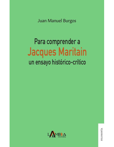 Para comprender a Jacques Maritain:Un ensayo histórico-crítico