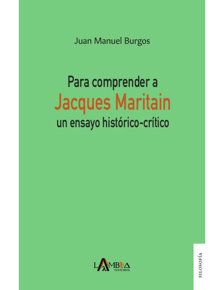 Para comprender a Jacques Maritain:Un ensayo histórico-crítico