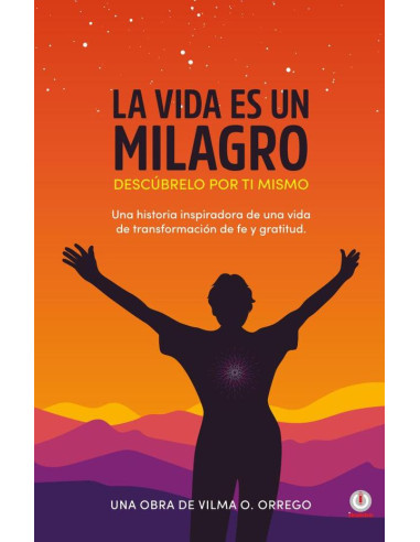 La vida es un milagro:Descúbrelo por ti mismo