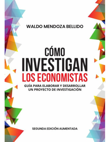 Cómo investigan los economistas :Guía para elaborar y desarrollar un proyecto de investigación - Segunda edición aumentada