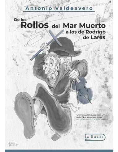 De los rollos del mar muerto a los de rodrigo de lares  :"Una narración audaz para un lector más inteligente que lerdo” Belmonte año 2017 al 2022. LIBRO 1