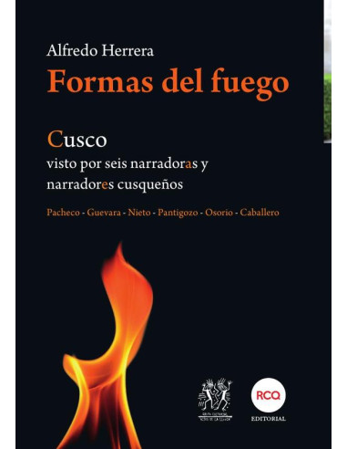 Formas del fuego:Cusco visto por seis narradoras y narradores cusqueños