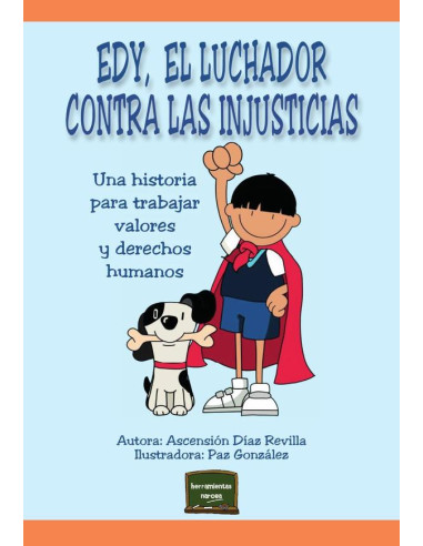 Edy, el luchador contra las injusticias:Una historia para trabajar valores y derechos humanos