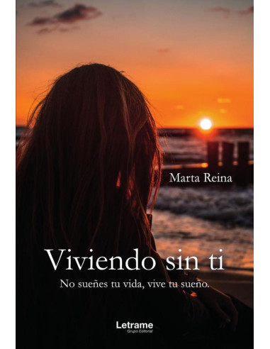 Viviendo sin ti. No sueñes tu vida, vive tu sueño.