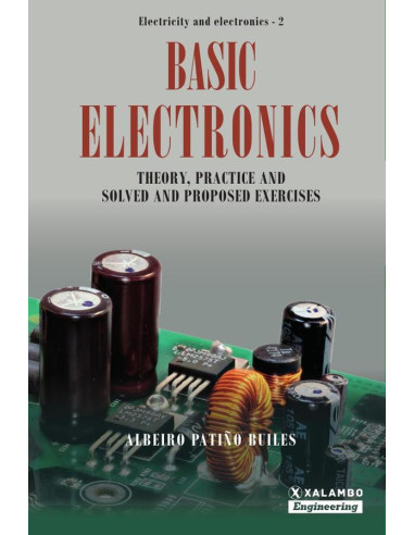 Basic Electronics:Theory, practice and solved and proposed exercises