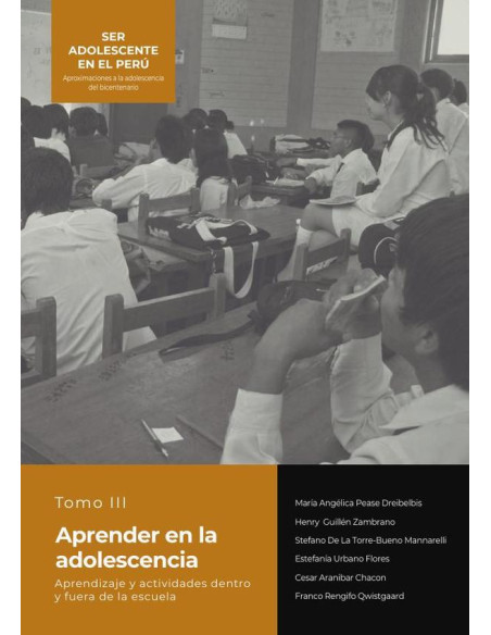 SER ADOLESCENTE EN EL PERÚ Aproximaciones a la adolescencia del bicentenario:TOMO III APRENDER EN LA ADOLESCENCIA Aprendizaje y actividades dentro y fuera de la escuela