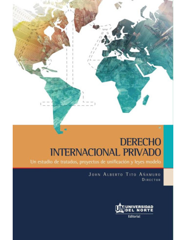 Derecho internacional privado:Un estudio de tratados, proyectos de unificación y leyes modelo