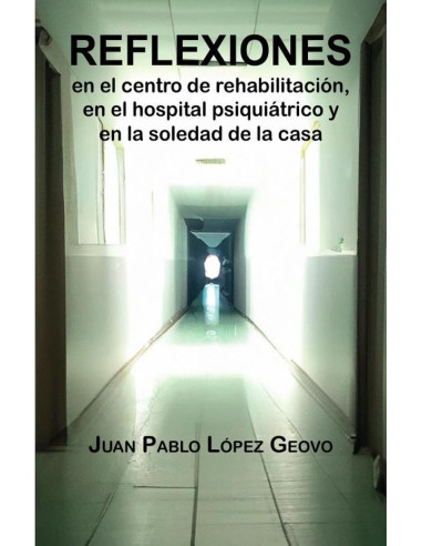 Reflexiones en el centro de rehabilitación, en el hospital psiquiátrico y en la soledad de la casa