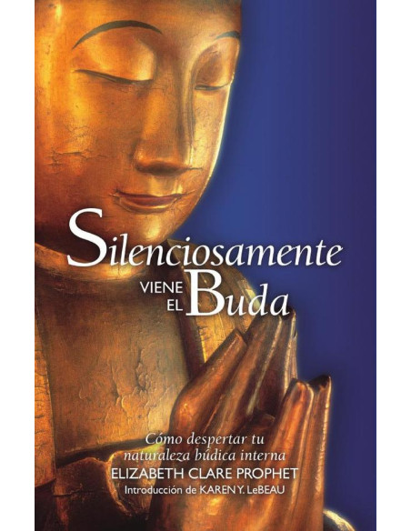 Silenciosamente viene el Buda:Cómo despertar tu naturaleza búdica interna