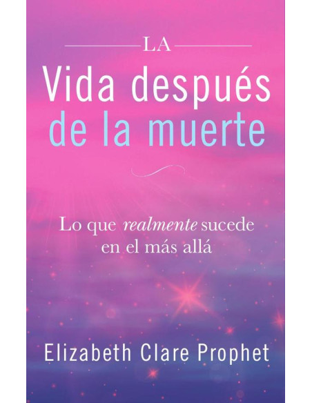 Vida después de la muerte:Lo que realmente sucede en el más allá