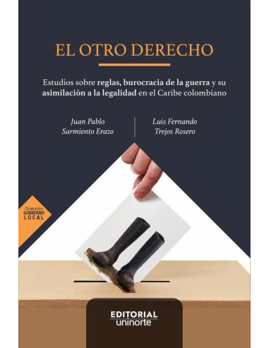 El otro derecho: Estudios sobre reglas, burocracia de la guerra y su asimilación a la legalidad en el Caribe colombiano