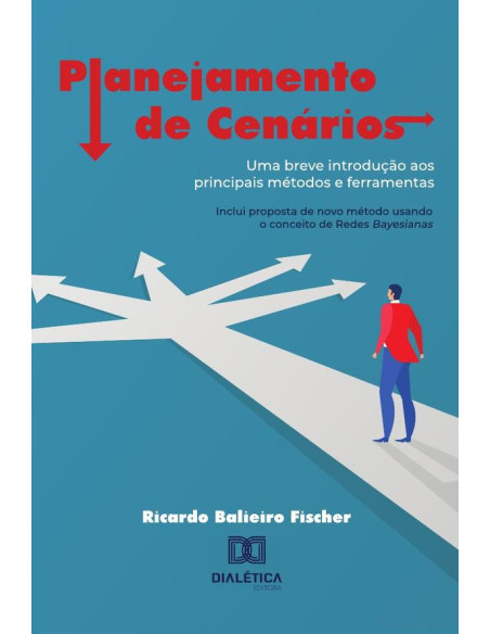 Planejamento de Cenários:uma breve introdução aos principais métodos e ferramentas: inclui proposta de novo método usando o conceito de Redes Bayesianas