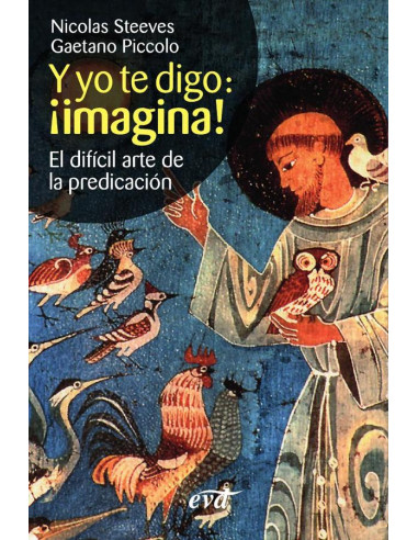 Y yo te digo: ¡imagina!:El difícil arte de la predicación