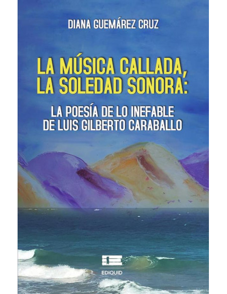 La música callada, la soledad sonora: la poesía de lo inefable de Luis Gilberto Caraballo