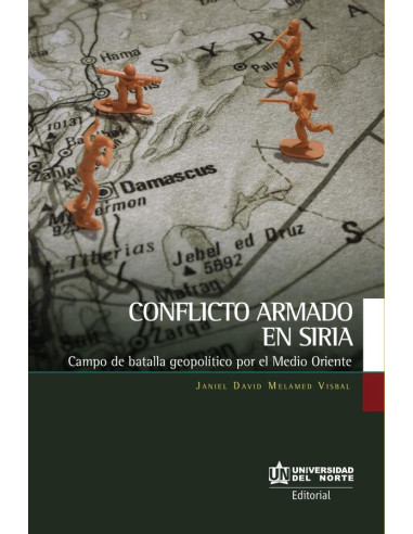  Conflicto armado en Siria :Campo de batalla geopolítico por el Medio Oriente