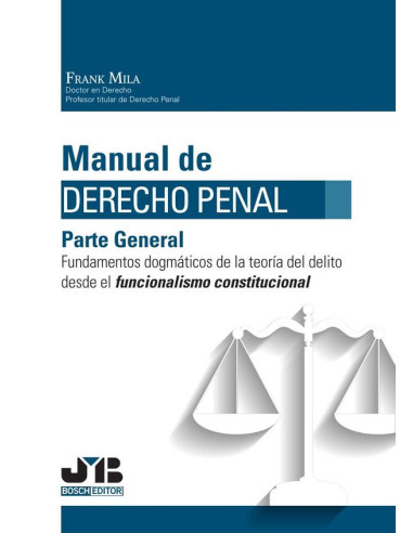 Manual de Derecho Penal. Parte General:Fundamentos dogmáticos de la teoría del delito desde el funcionalismo constitucional