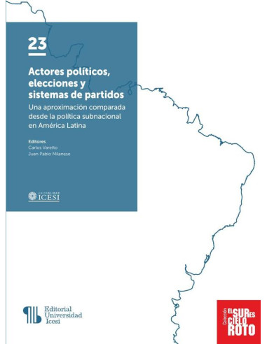 Actores políticos, elecciones y sistemas de partidos:Una aproximación comparada desde la política subnacional en América Latina