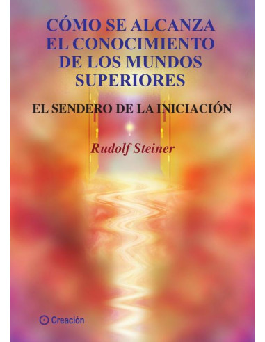 Cómo se alcanza el conocimiento de los mundos superiores:El Sendero de la Iniciación