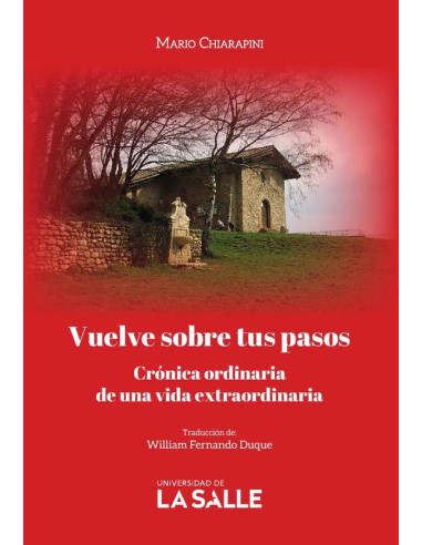 Vuelve sobre tus pasos:Crónica ordinaria de una vida extraordinaria