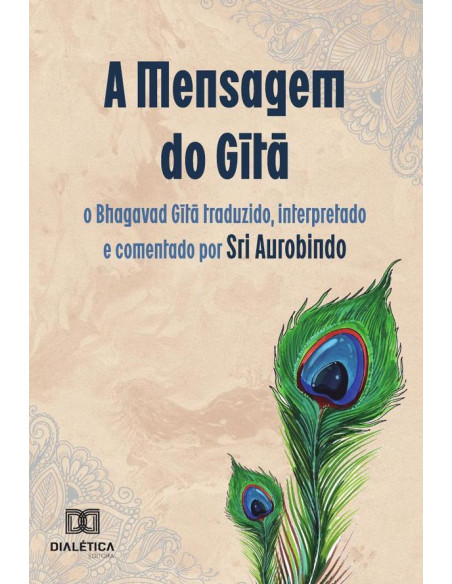 A Mensagem do Gita: o Bhagavad Gita traduzido, interpretado e comentado por Sri Aurobindo