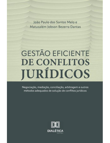 Gestão eficiente de conflitos jurídicos:negociação, mediação, conciliação, arbitragem e outros métodos adequados de solução de conflitos jurídicos