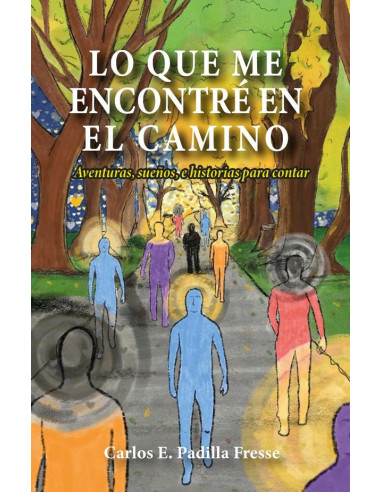 Lo que me encontré en el camino:Aventuras, sueños, e historias para contar