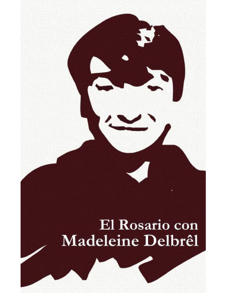 El rosario con madeleine delbrêl :LOS MISTERIOS DEL ROSARIO CON TEXTOS DE MADELEINE DELBRÊL