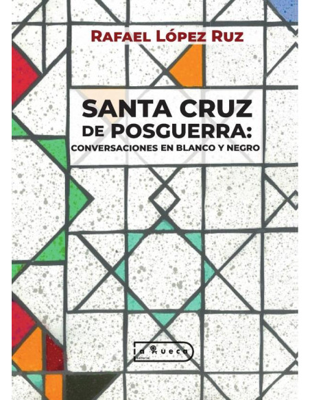 Santa cruz de posguerra :CONVERSACIONES EN BLANCO Y NEGRO