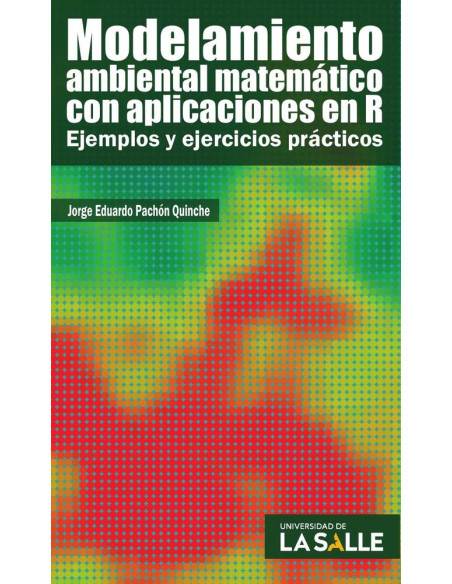 Modelamiento ambiental matemático con aplicaciones en R:Ejemplos y ejercicios prácticos