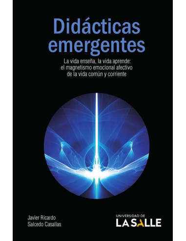 Didácticas emergentes:La vida enseña, la vida aprende. El magnetismo emocional afectivo de la vida común y corriente