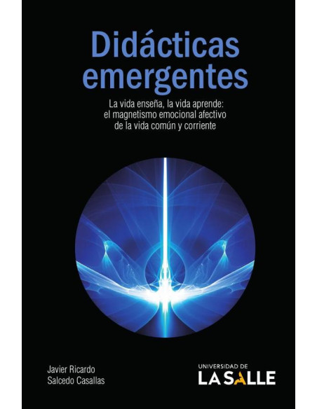 Didácticas emergentes:La vida enseña, la vida aprende. El magnetismo emocional afectivo de la vida común y corriente