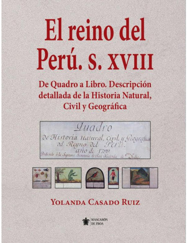 El Reyno de Perú. S. XVIII:De Quadro a Libro. Descripción detallada de la Historia Natural, Civil y Geográfica