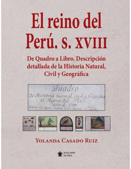 El Reyno de Perú. S. XVIII:De Quadro a Libro. Descripción detallada de la Historia Natural, Civil y Geográfica