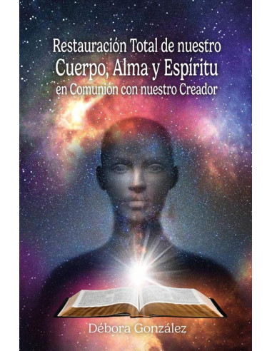 Restauración total de nuestro Cuerpo, Alma y Espíritu en Comunión con nuestro Creador