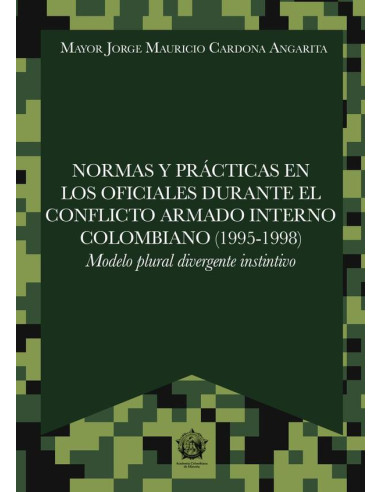 Normas y prácticas en los oficiales durante el conflicto armado interno colombiano (1995-1998):Modelo Plural Divergente Instintivo