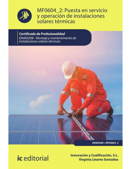 Puesta en servicio y operación de instalaciones solares térmicas. ENAE0208 - Montaje y Mantenimiento de Instalaciones Solares Térmicas