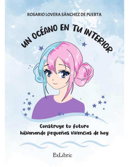 Un océano en tu interior. Construye tu futuro hilvanando pequeñas vivencias de hoy,Un océano en tu interior. Construye tu futuro hilvanando pequeñas vivencias de hoy