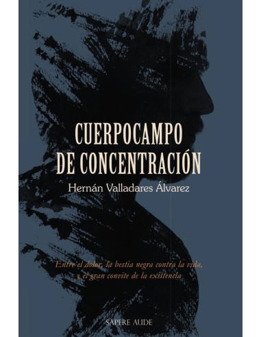 Cuerpocampo de concentración:Entre el dolor, la bestia negra contra la vida, y el gran convite de la existencia