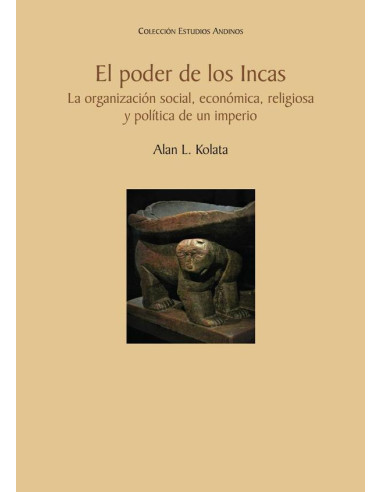 El poder de los incas :La organización social, económica, religiosa y política de un imperio