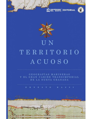 Un territorio acuoso  :Geografías marineras y el gran Caribe  transimperial de la Nueva Granada