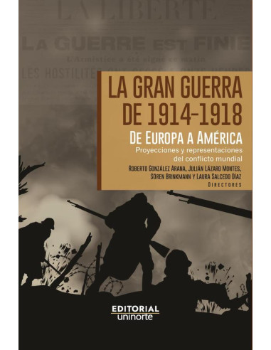  La Gran Guerra de 1914-1918. De Europa a América Latina:Proyecciones y representaciones del conflicto mundial