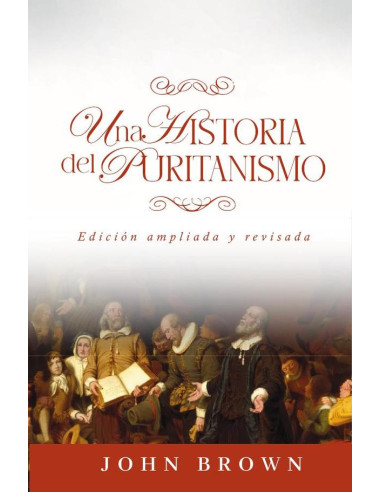 Una historia del puritanismo :Edición ampliada y revisada