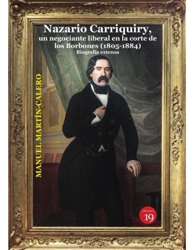 Nazario Carriquiry. Un negociante liberal en la corte de los Borbones (1805-1884).:Biografía extensa