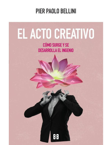 El acto creativo :Cómo surge y se desarrolla el ingenio