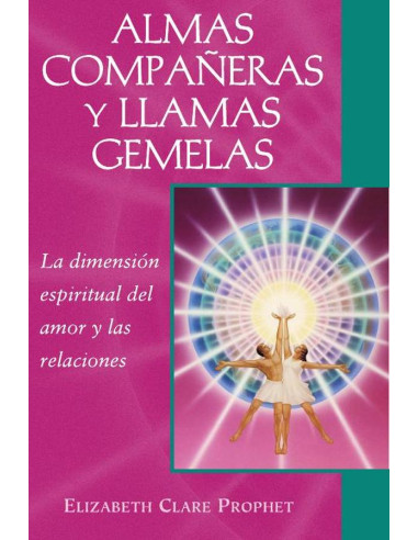 Almas compañeras y llamas gemelas:La dimension espiritual del amor y las relaciones