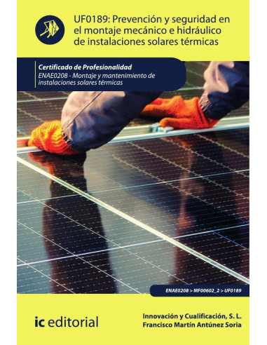 Prevención y seguridad en el montaje mecánico e hidráulico de instalaciones solares térmicas. ENAE0208 - Montaje y Mantenimiento de Instalaciones Solares Térmicas