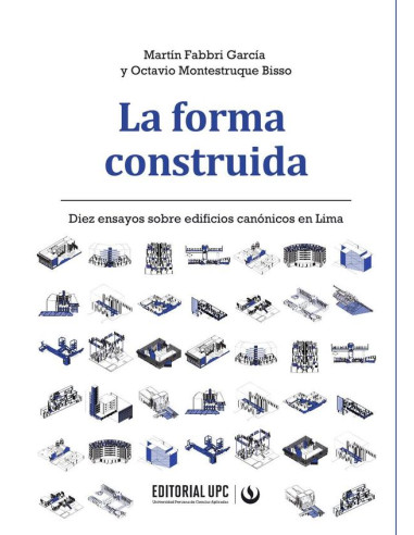 La forma construida:Diez ensayos sobre edificios canónicos en Lima